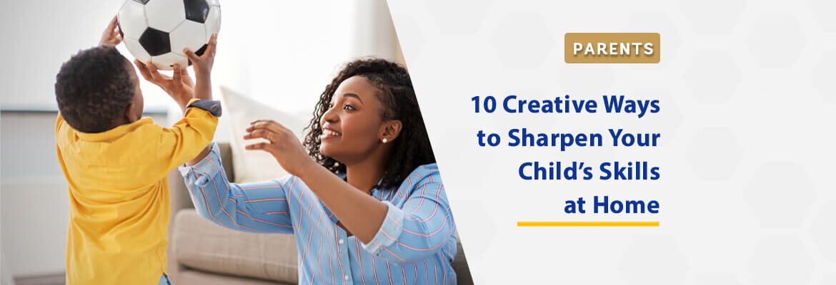 10-creative-ways-to-sharpen-your-childs-skills-at-home-during-lockdown