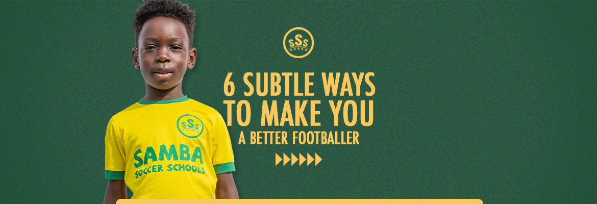 6-subtle-ways-to-make-you-a-better-footballer